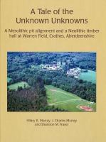 A tale of the unknown unknowns a Mesolithic pit alignment and a Neolithic timber hall at Warren Field, Crathes, Aberdeenshire /