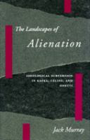 The landscapes of alienation : ideological subversion in Kafka, Céline, and Onetti /