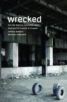 Wrecked : how the American automobile industry destroyed its capacity to compete /