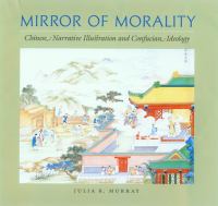 Mirror of morality : Chinese narrative illustration and Confucian ideology /