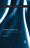 A politics of patent law crafting the participatory patent bargain /