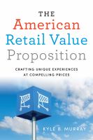 The American retail value proposition : crafting unique experiences at compelling prices /