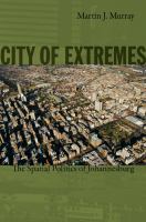 City of extremes : the spatial politics of Johannesburg /