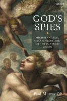 God's spies Michelangelo, Shakespeare and other poets of vision /
