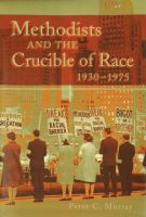 Methodists and the crucible of race, 1930-1975