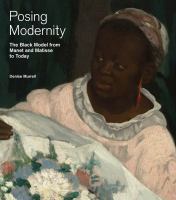 Posing modernity : the black model from Manet and Matisse to today /