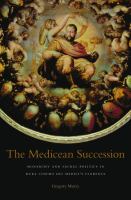 The Medicean Succession : Monarchy and Sacral Politics in Duke Cosimo Dei Medici's Florence.