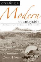 Creating a modern countryside liberalism and land resettlement in British Columbia /