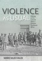 Violence as usual : policing and the colonial state in German Southwest Africa /