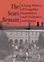 The scars remain a long history of forgotten Australians and children's institutions /