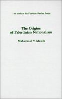 The origins of Palestinian nationalism /