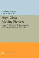 High-class moving pictures : Lyman H. Howe and the forgotten era of traveling exhibition, 1880-1920 /