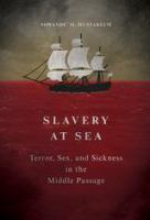 Slavery at sea : terror, sex, and sickness in the middle passage /