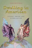 Dwelling in American dissent, empire, and globalization /