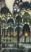 Restless secularism : modernism and the religious inheritance /