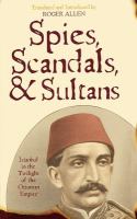 Spies, scandals, and sultans Istanbul in the twilight of the Ottoman Empire : the first English translation of Egyptian Ibrahim al-Muwaylihi's Ma hanalik /