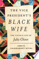 The vice president's Black wife : the untold life of Julia Chinn /