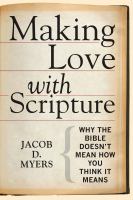Making love with Scripture : why the Bible doesn't mean how you think it means /