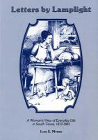Letters by lamplight : a woman's view of everyday life in South Texas, 1873-1883 /