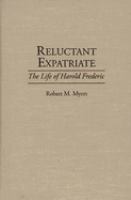 Reluctant expatriate : the life of Harold Frederic /