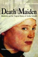 Death and a maiden : infanticide and the tragical history of Grethe Schmidt /
