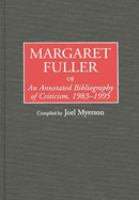 Margaret Fuller : an annotated bibliography of criticism, 1983-1995 /