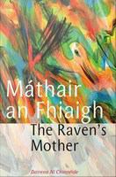 Máthair an Fhiaigh : The Raven's Mother.