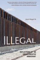 Illegal : reflections of an undocumented immigrant /