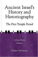 Ancient Israel's History and Historiography The First Temple Period /