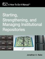 Starting, strengthening, and managing institutional repositories : a how-to-do-it-manual /