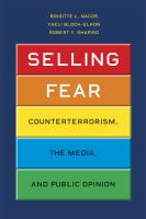 Selling fear : counterterrorism, the media, and public opinion /