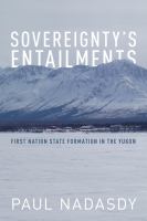 Sovereignty's entailments : first nation state formation in the Yukon /