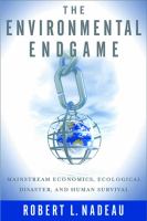 The environmental endgame : mainstream economics, ecological disaster, and human survival /