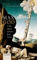 Maximal God : a new defence of perfect being theism /