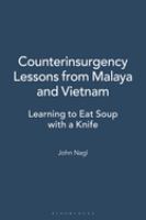 Counterinsurgency lessons from Malaya and Vietnam : learning to eat soup with a knife /