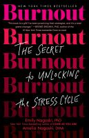 Burnout : the secret to unlocking the stress cycle /