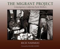 The migrant project : contemporary California farm workers /