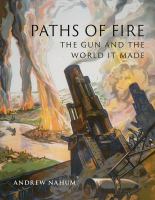 Paths of Fire : The Gun and the World It Made.