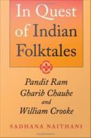 In quest of Indian folktales : Pandit Ram Gharib Chaube and William Crooke /