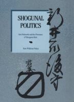 Shogunal politics : Arai Hakuseki and the premises of Tokugawa rule /