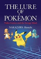 The lure of Pokémon : video games and the savage mind /