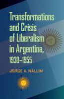 A challenged hegemony : transformations and crisis of liberalism in Argentina, 1930-1955 /