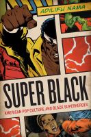 Super Black : American Pop Culture and Black Superheroes.