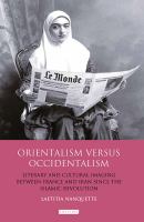 Orientalism Versus Occidentalism : Literary and Cultural Imaging Between France and Iran since the Islamic Revolution.