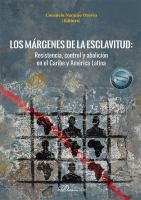 Los Márgenes de la Esclavitud. Resistencia, Control y Abolición en el Caribe y América Latina