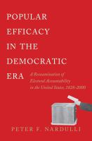 Popular Efficacy in the Democratic Era : a Reexamination of Electoral Accountability in the United States, 1828-2000 /