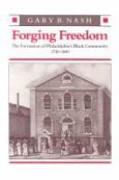 Forging freedom : the formation of Philadelphia's Black community, 1720-1840 /