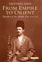 From Empire to Orient : Travellers to the Middle East 1830-1926.