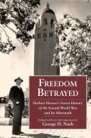 Freedom Betrayed : Herbert Hoover's Secret History of the Second World War and Its Aftermath.