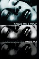 The Black body in ecstasy : reading race, reading pornography /